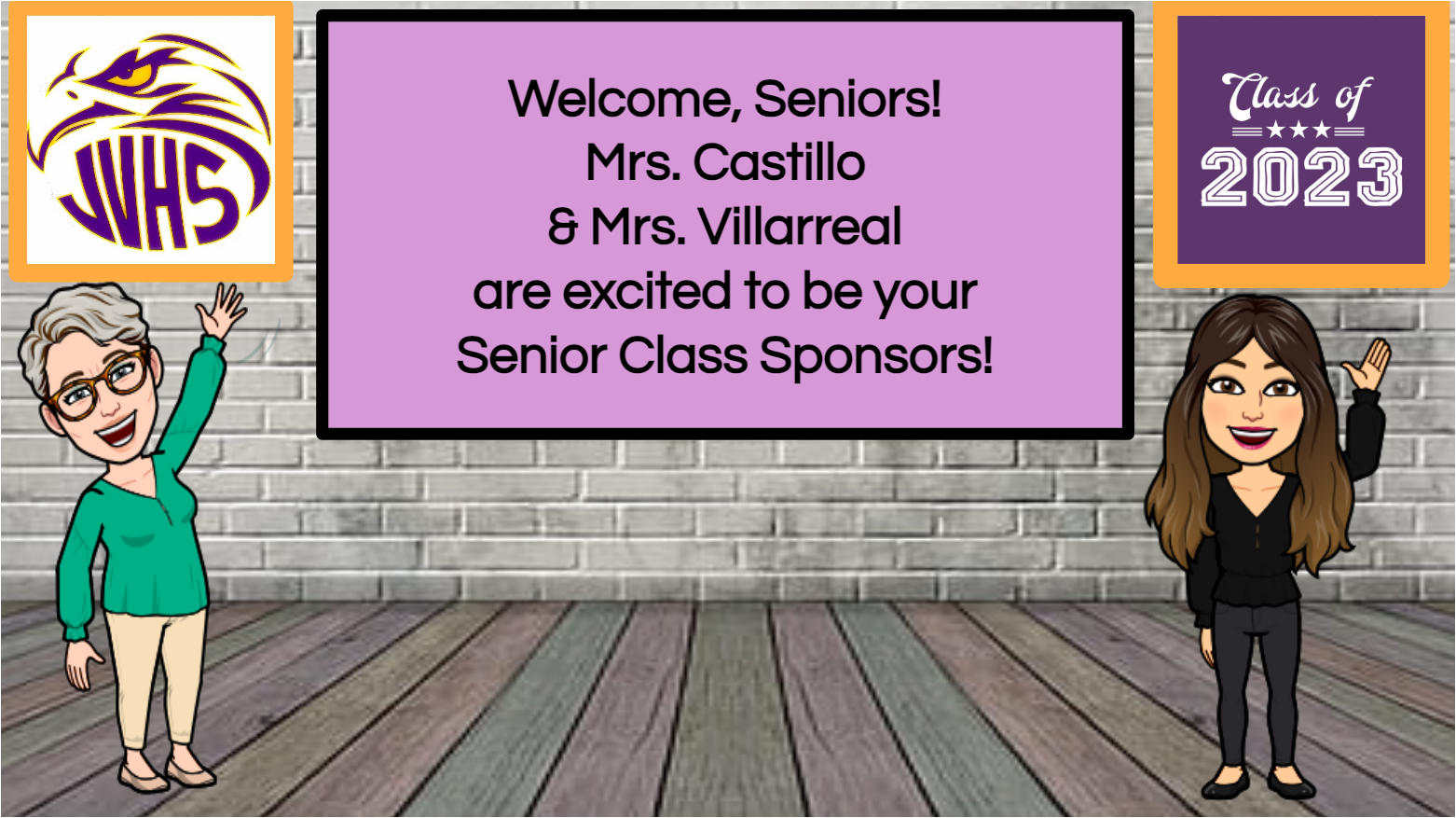 Welcome, Seniors! Class of 2023 sponsors are Mrs. Castillo & Mrs. Villareal
