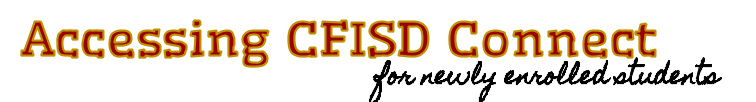 Accessing CFISD Connect - Newly Enrolled Students