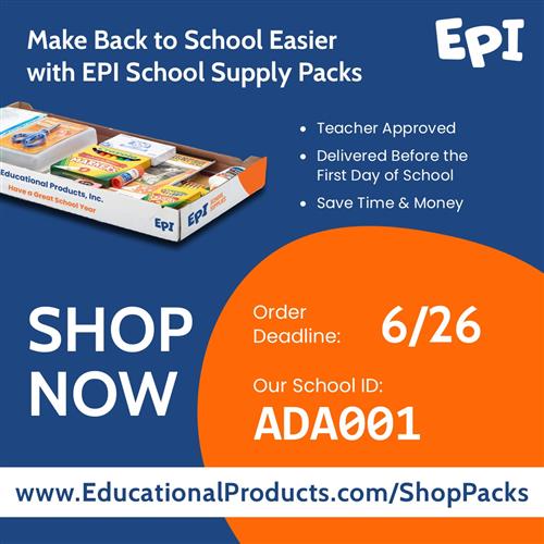 Make back to school easier with EPI school supply packs. Order deadline: 6/26. Our School ID is ADA001.